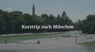 Kurztrip München – von den Pinakotheken in den Eisbach