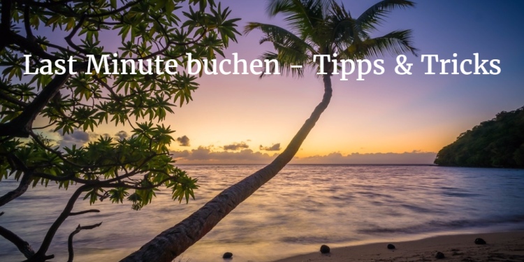 Last Minute buchen Tipps