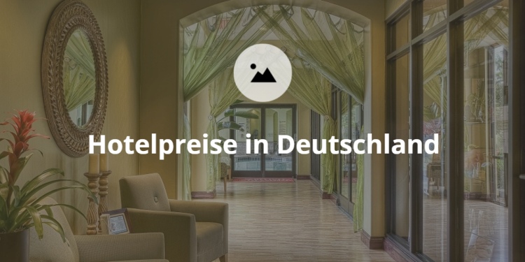 Hotelpreise - was kostet eine Hotelübernachtung in Deutschland